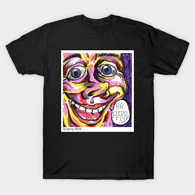 'Be Happy' T-Shirt by jerrykirk